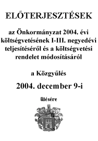 Előterjesztés az Önkormányzat 2004. évi költségvetésének -III. negyedévi teljesítéséről és a költségvetési rendelet módosításáról